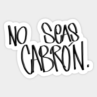 No Seas Cabrón Sticker